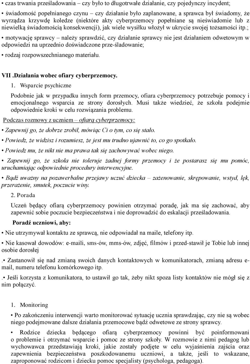 ; motywację sprawcy należy sprawdzić, czy działanie sprawcy nie jest działaniem odwetowym w odpowiedzi na uprzednio doświadczone prze-śladowanie; rodzaj rozpowszechnianego materiału. VII.