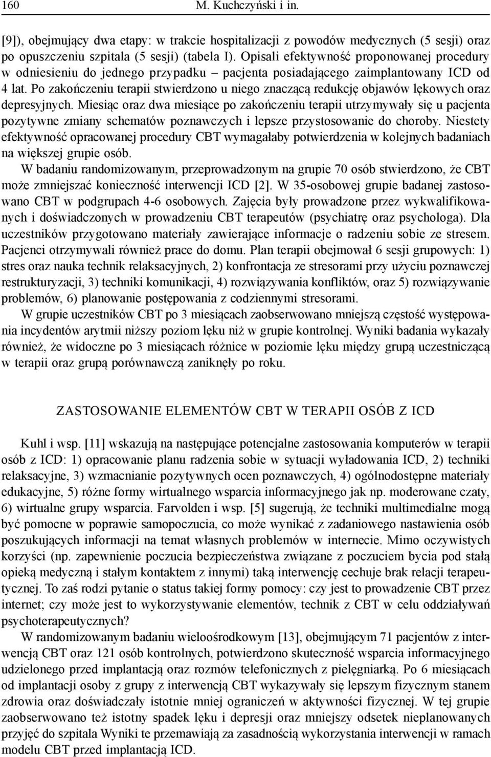 Po zakończeniu terapii stwierdzono u niego znaczącą redukcję objawów lękowych oraz depresyjnych.