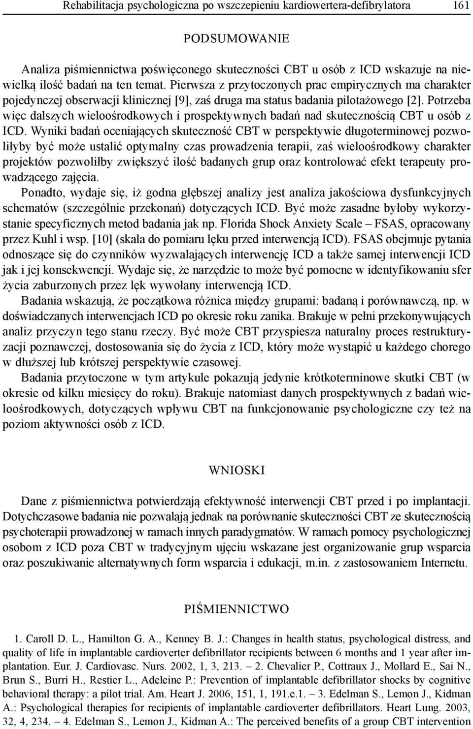 Potrzeba więc dalszych wieloośrodkowych i prospektywnych badań nad skutecznością CBT u osób z ICD.