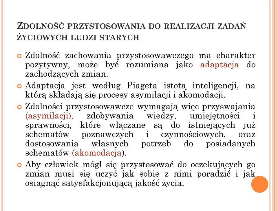 Zdolności przystosowawcze wymagają więc przyswajania (asymilacji), zdobywania wiedzy, umiejętności i sprawności, które włączane są do istniejących już schematów poznawczych i