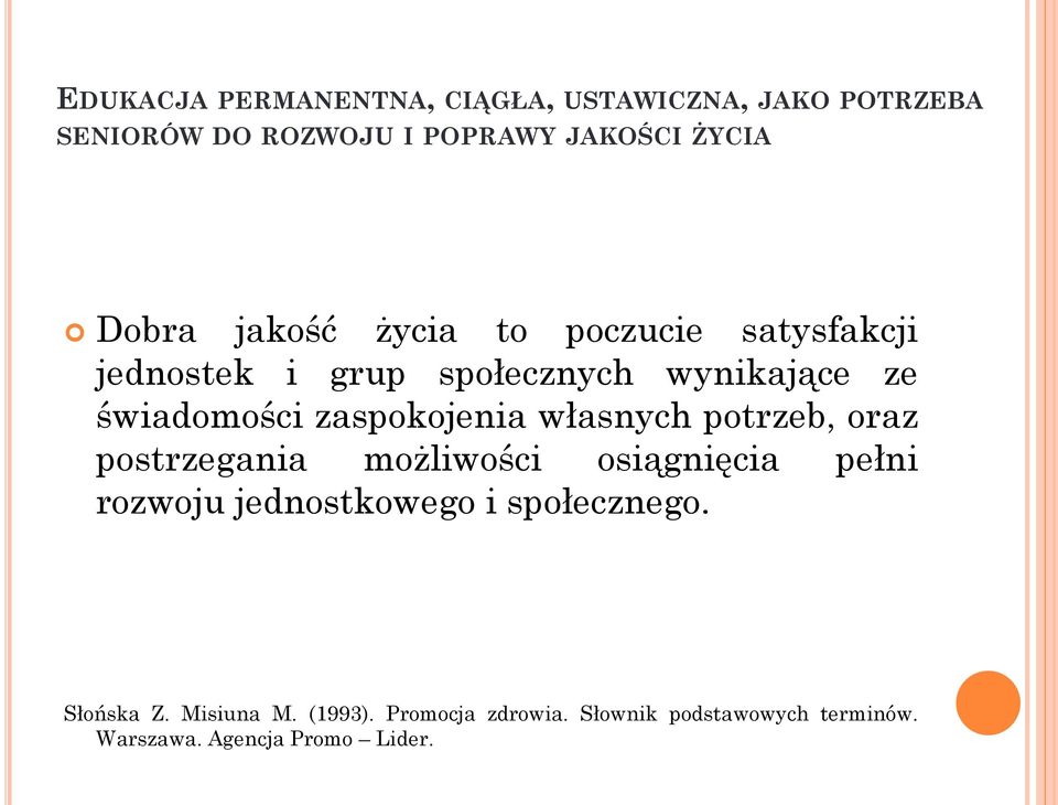 własnych potrzeb, oraz postrzegania możliwości osiągnięcia pełni rozwoju jednostkowego i społecznego.