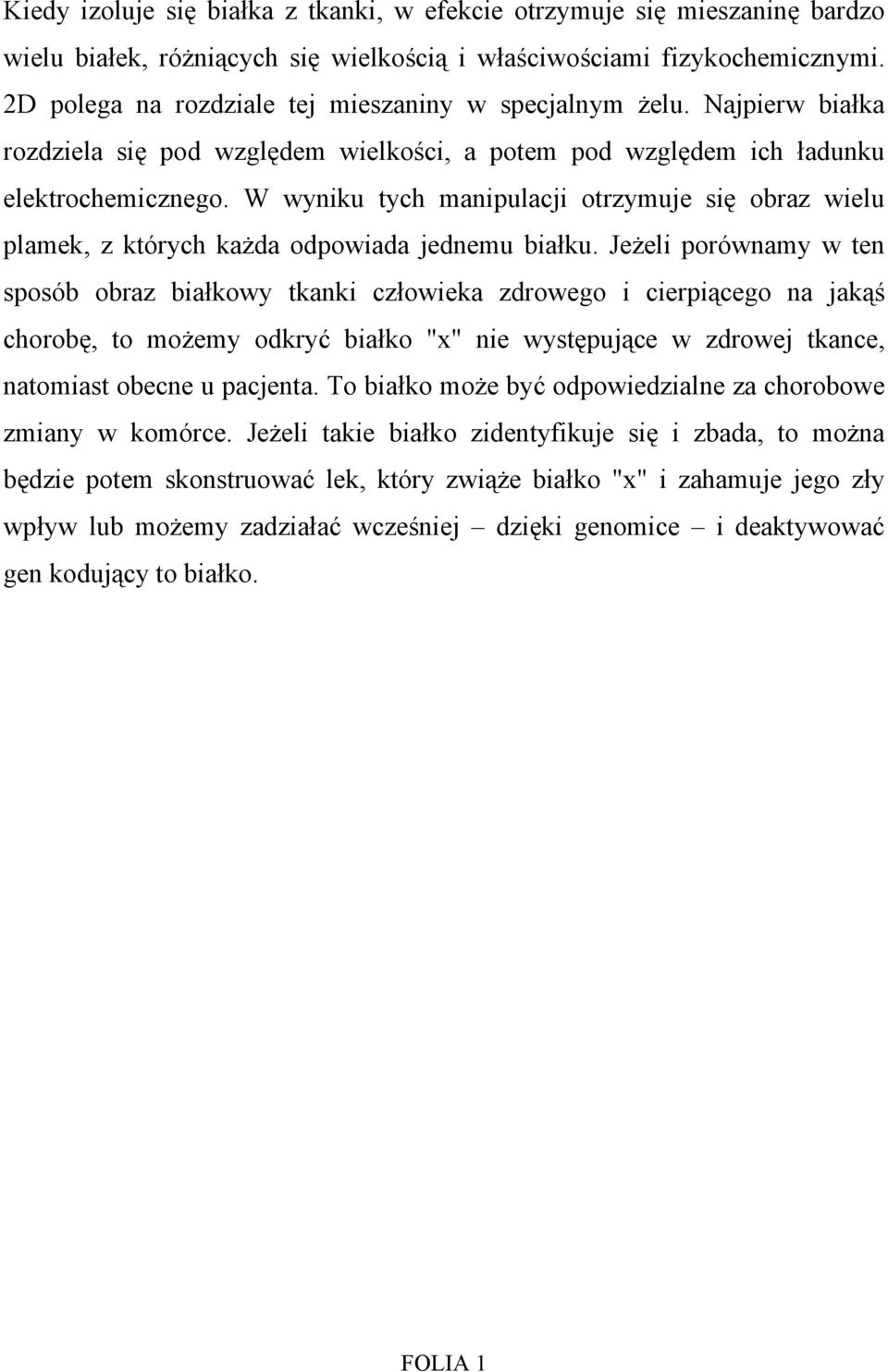 W wyniku tych manipulacji otrzymuje się obraz wielu plamek, z których każda odpowiada jednemu białku.