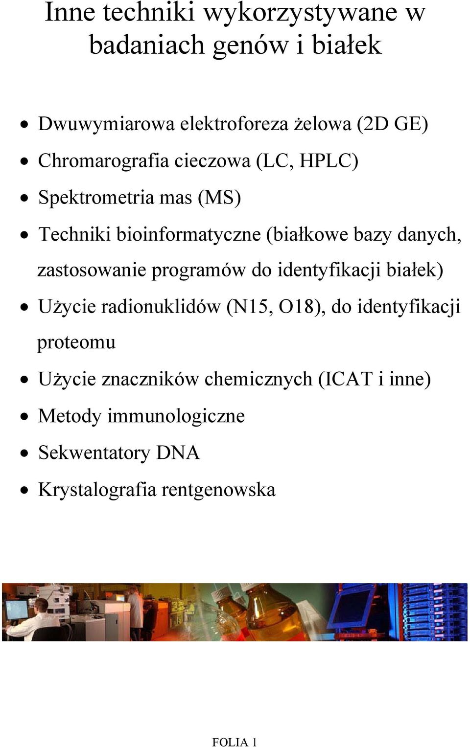 danych, zastosowanie programów do identyfikacji białek) Użycie radionuklidów (N15, O18), do identyfikacji