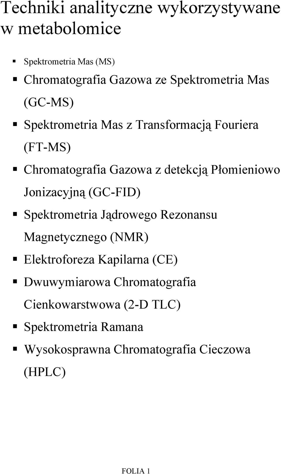 Płomieniowo Jonizacyjną (GC-FID) Spektrometria Jądrowego Rezonansu Magnetycznego (NMR) Elektroforeza Kapilarna