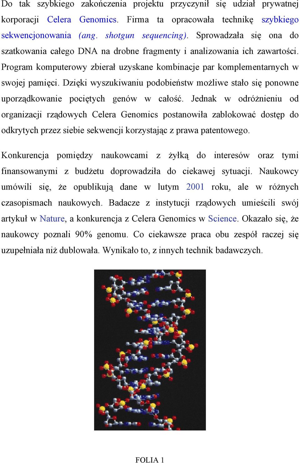 Dzięki wyszukiwaniu podobieństw możliwe stało się ponowne uporządkowanie pociętych genów w całość.