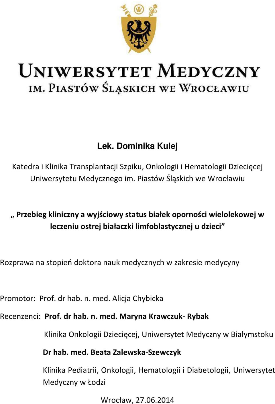 Rozprawa na stopień doktora nauk medycznych w zakresie medycyny Promotor: Prof. dr hab. n. med. Alicja Chybicka Recenzenci: Prof. dr hab. n. med. Maryna Krawczuk- Rybak Klinika Onkologii Dziecięcej, Uniwersytet Medyczny w Białymstoku Dr hab.
