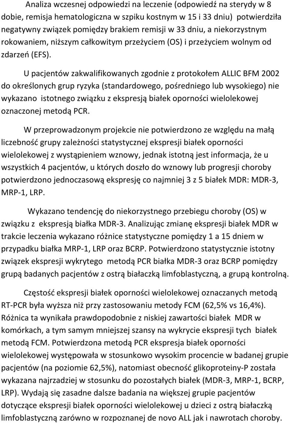 U pacjentów zakwalifikowanych zgodnie z protokołem ALLIC BFM 2002 do określonych grup ryzyka (standardowego, pośredniego lub wysokiego) nie wykazano istotnego związku z ekspresją białek oporności