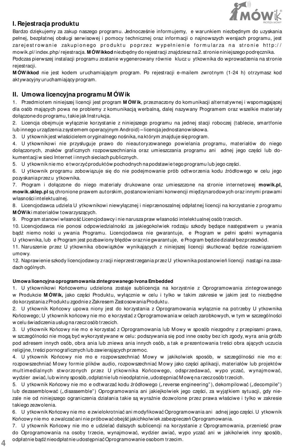 zakupionego produktu poprzez wypełnienie formularza na stronie http:// mowik.pl/index.php/rejestracja. MÓWikkod niezbędny do rejestracji znajdziesz na 2. stronie niniejszego podręcznika.