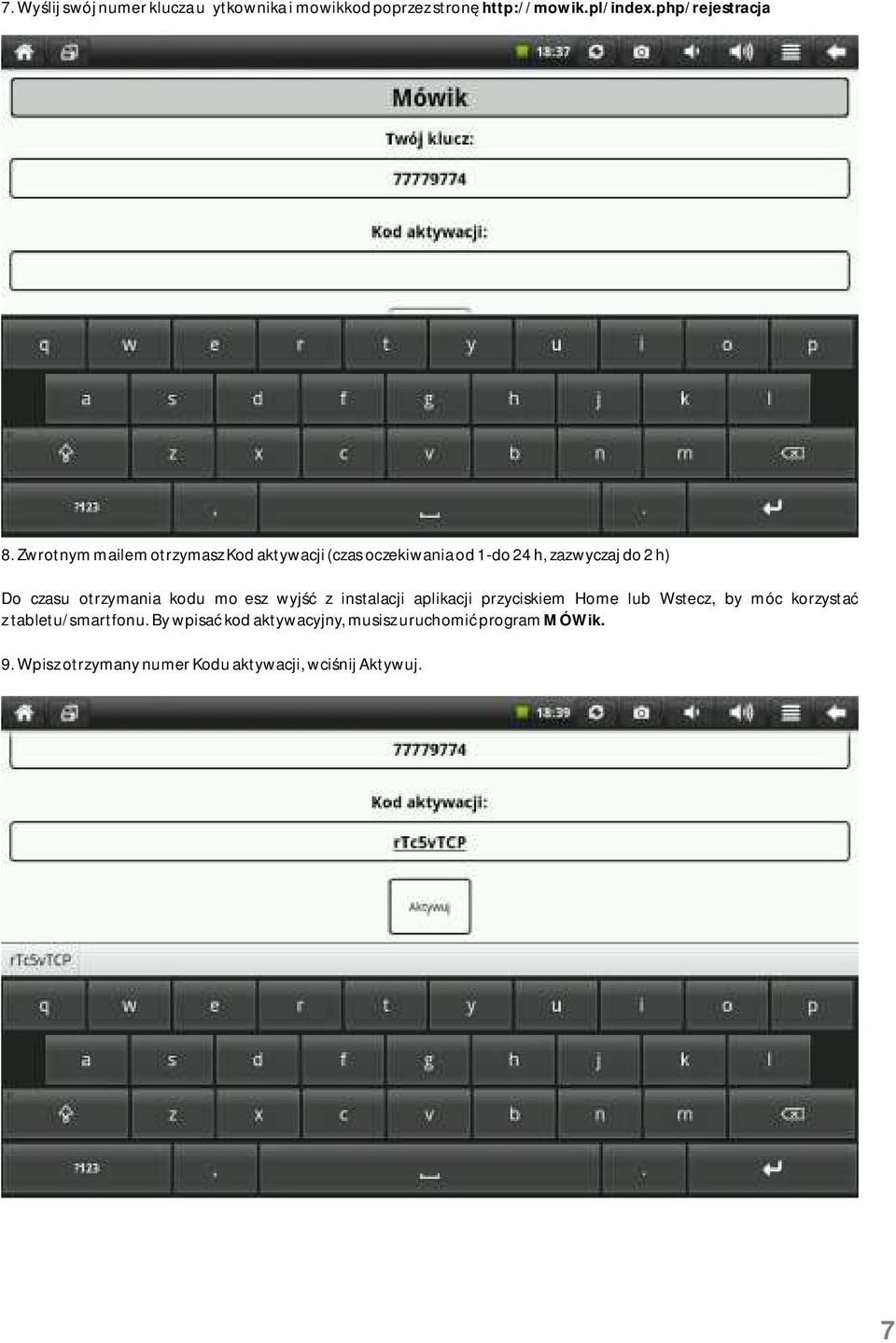 kodu możesz wyjść z instalacji aplikacji przyciskiem Home lub Wstecz, by móc korzystać z tabletu/smartfonu.