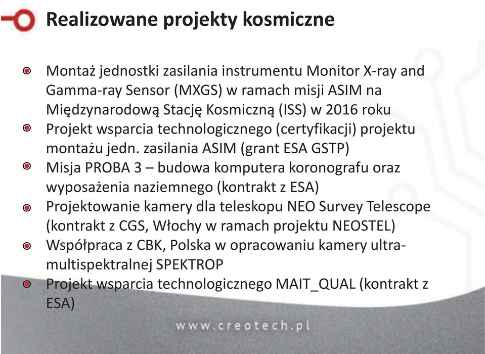 zasilania ASIM (grant ESA GSTP) Misja PROBA 3 budowa komputera koronografu oraz wyposażenia naziemnego (kontrakt z ESA) Projektowanie kamery dla teleskopu