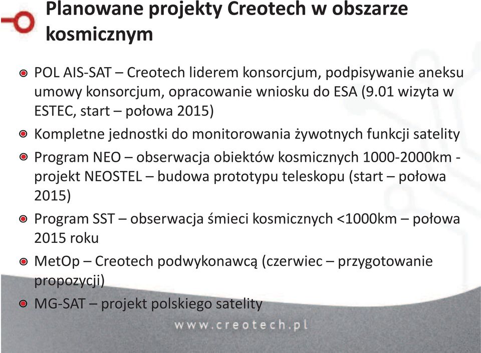 01 wizyta w ESTEC, start połowa 2015) Kompletne jednostki do monitorowania żywotnych funkcji satelity Program NEO obserwacja obiektów