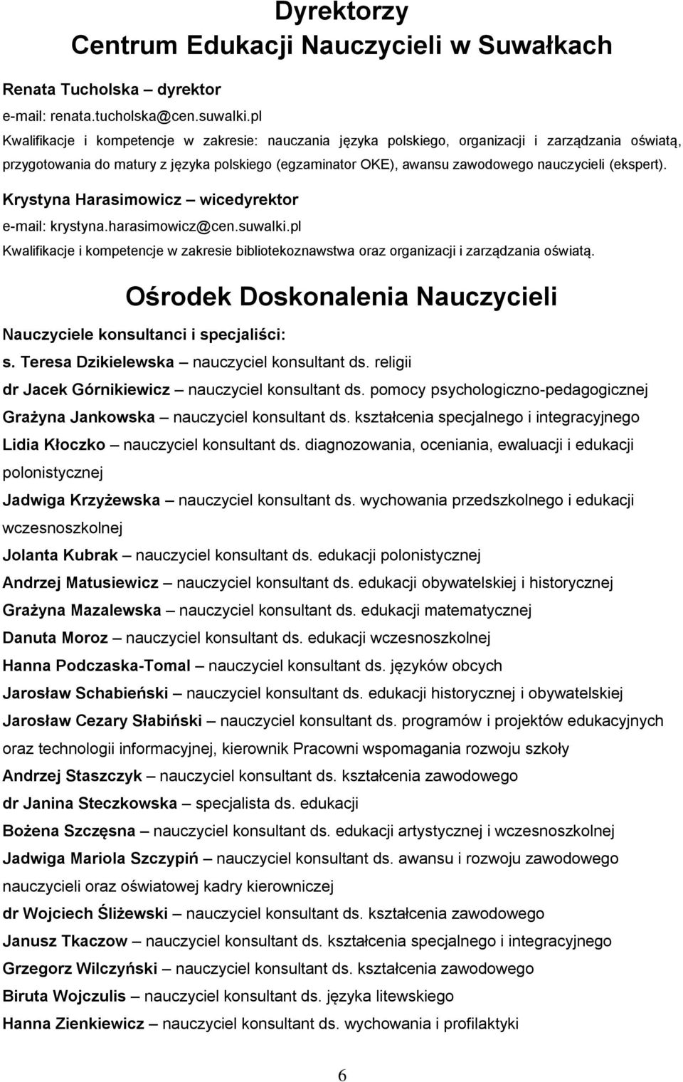 (ekspert). Krystyna Harasimowicz wicedyrektor e-mail: krystyna.harasimowicz@cen.suwalki.pl Kwalifikacje i kompetencje w zakresie bibliotekoznawstwa oraz organizacji i zarządzania oświatą.