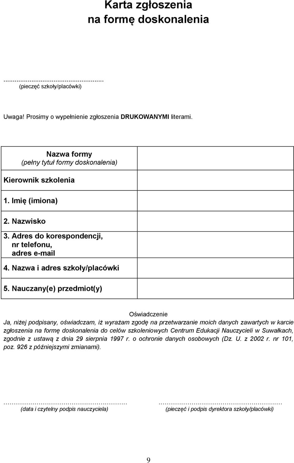 Nauczany(e) przedmiot(y) Oświadczenie Ja, niżej podpisany, oświadczam, iż wyrażam zgodę na przetwarzanie moich danych zawartych w karcie zgłoszenia na formę doskonalenia do celów szkoleniowych