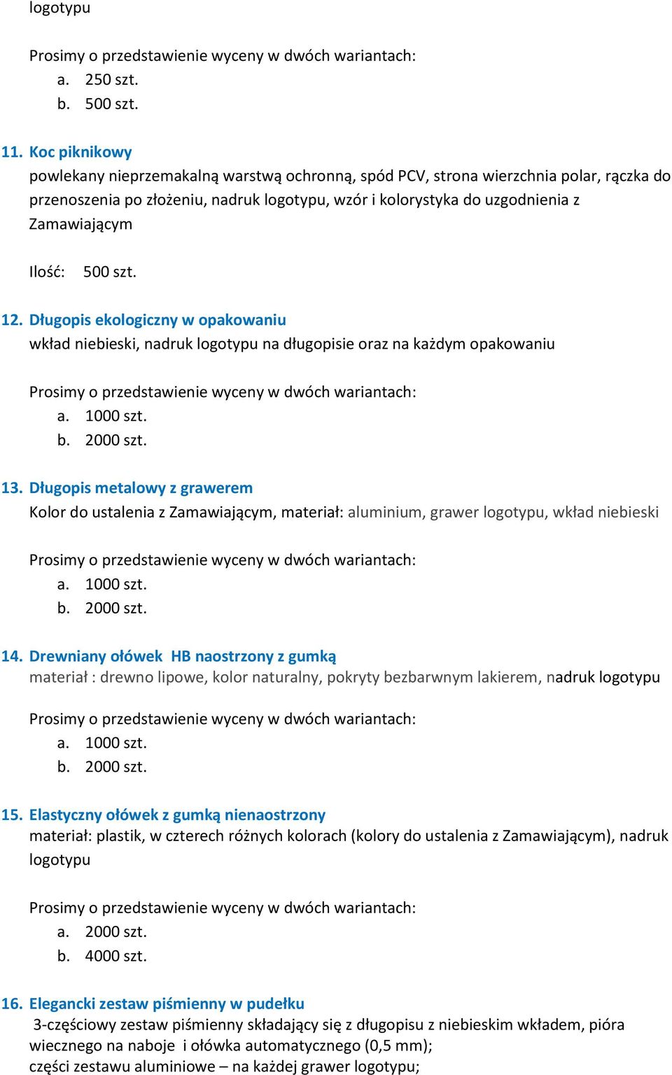 szt. 12. Długopis ekologiczny w opakowaniu wkład niebieski, nadruk logotypu na długopisie oraz na każdym opakowaniu 13.