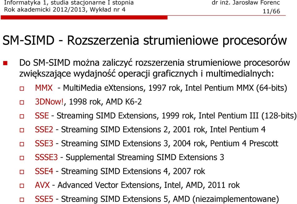 , 1998 rok, AMD K6-2 SSE - Streaming SIMD Extensions, 1999 rok, Intel Pentium III (128-bits) SSE2 - Streaming SIMD Extensions 2, 2001 rok, Intel Pentium 4 SSE3 - Streaming SIMD