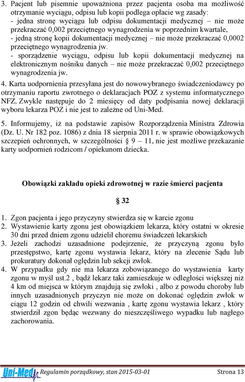 - sporządzenie wyciągu, odpisu lub kopii dokumentacji medycznej na elektronicznym nośniku danych nie może przekraczać 0,002 przeciętnego wynagrodzenia jw. 4.