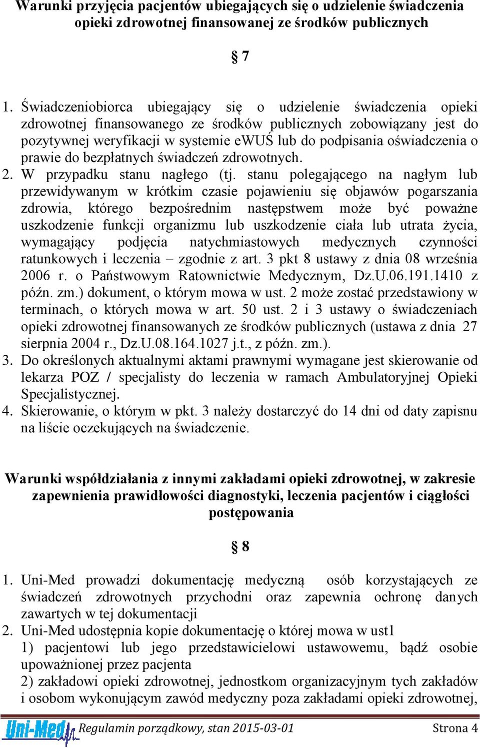 oświadczenia o prawie do bezpłatnych świadczeń zdrowotnych. 2. W przypadku stanu nagłego (tj.