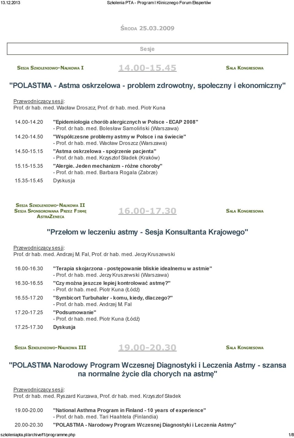 15 "Astma oskrzelowa - spojrzenie pacjenta" - Prof. dr hab. med. Krzysztof Sładek (Kraków) 15.15-15.35 "Alergie. Jeden mechanizm - różne choroby" - Prof. dr hab. med. Barbara Rogala (Zabrze) 15.35-15.