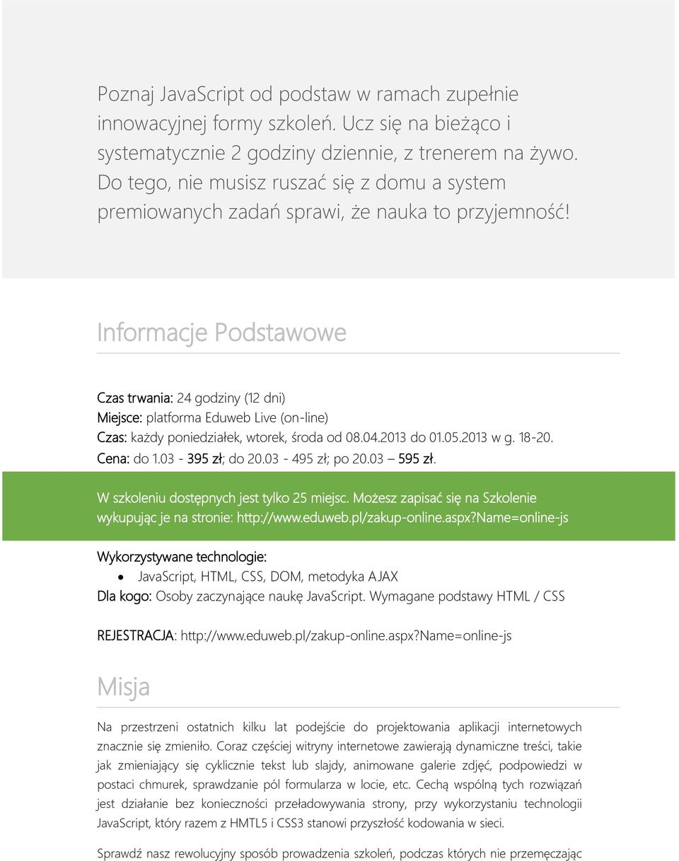 Informacje Podstawowe Czas trwania: 24 godziny (12 dni) Miejsce: platforma Eduweb Live (on-line) Czas: każdy poniedziałek, wtorek, środa od 08.04.2013 do 01.05.2013 w g. 18-20. Cena: do 1.