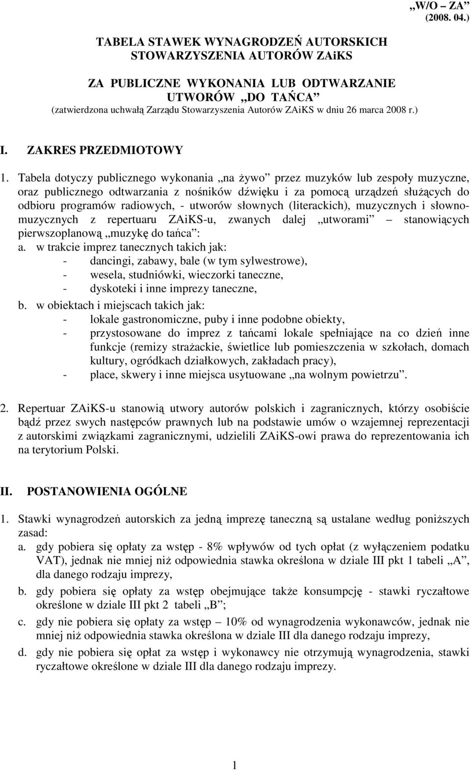 Tabela dotyczy publicznego wykonania na Ŝywo przez muzyków lub zespoły muzyczne, oraz publicznego odtwarzania z nośników dźwięku i za pomocą urządzeń słuŝących do odbioru programów radiowych, -