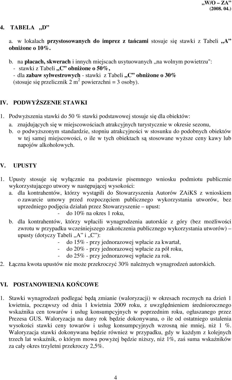 m 2 powierzchni = 3 osoby). IV. PODWYśSZENIE STAWKI 1. PodwyŜszenia stawki do 50 % stawki podstawowej stosuje się dla obiektów: a.