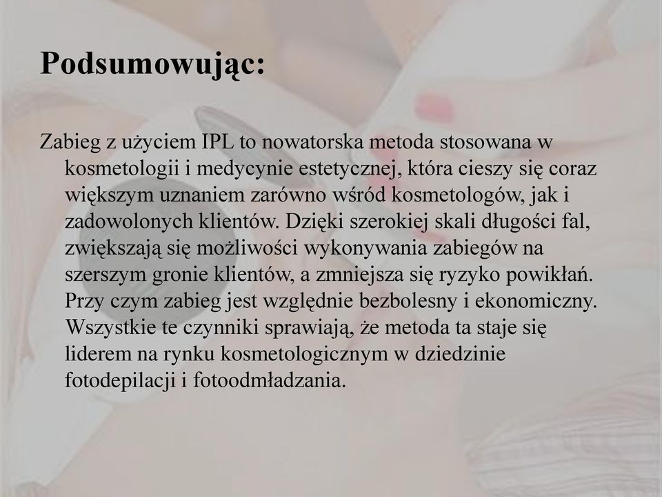 Dzięki szerokiej skali długości fal, zwiększają się możliwości wykonywania zabiegów na szerszym gronie klientów, a zmniejsza się ryzyko