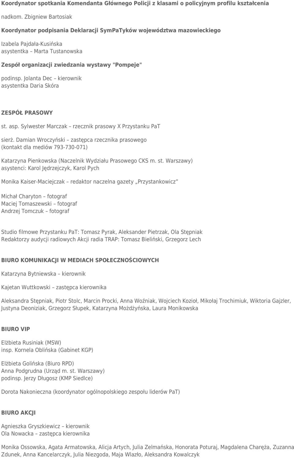 Jolanta Dec kierownik asystentka Daria Skóra ZESPÓŁ PRASOWY st. asp. Sylwester Marczak rzecznik prasowy X Przystanku PaT sierż.
