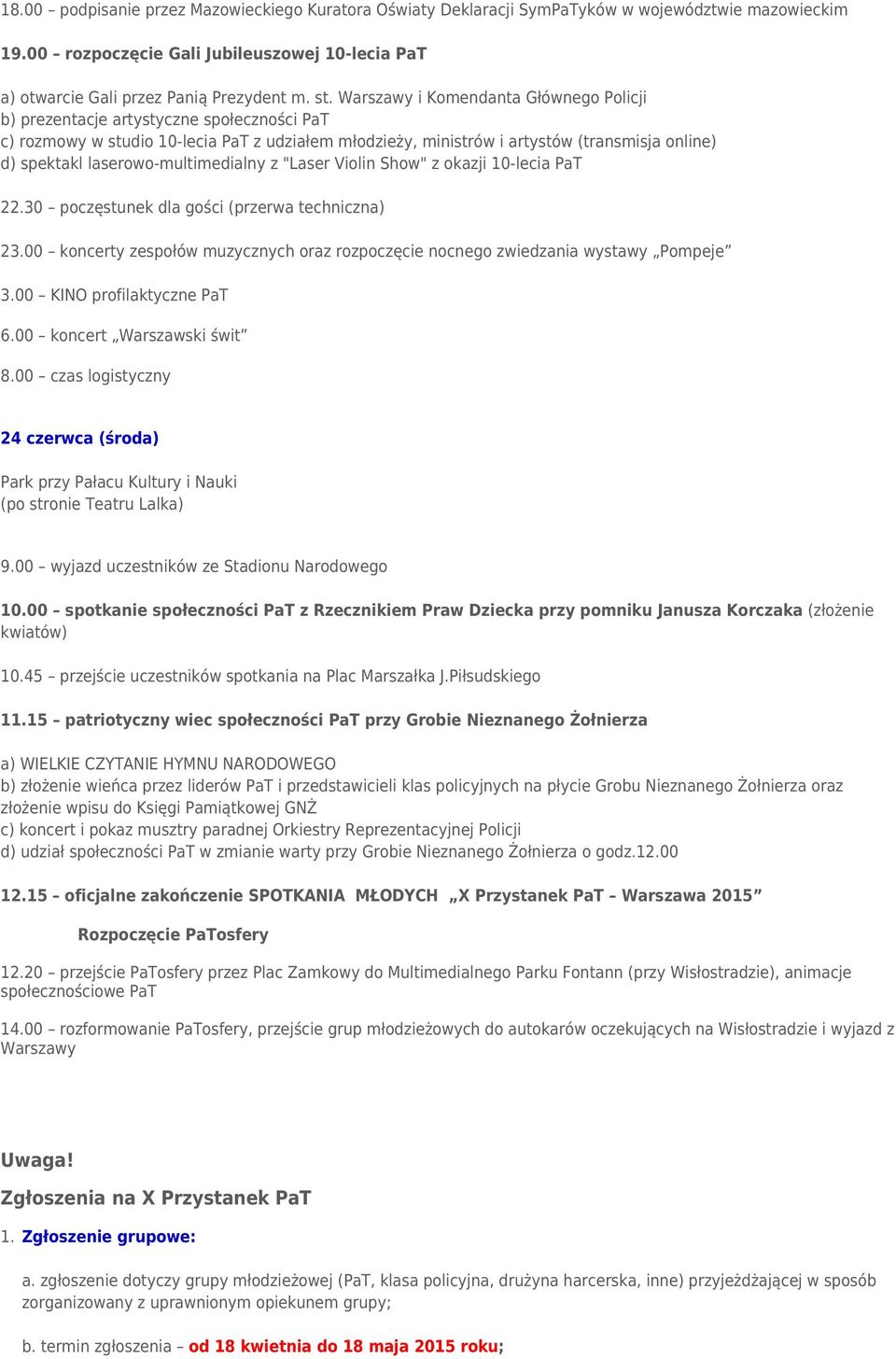 laserowo-multimedialny z "Laser Violin Show" z okazji 10-lecia PaT 22.30 poczęstunek dla gości (przerwa techniczna) 23.