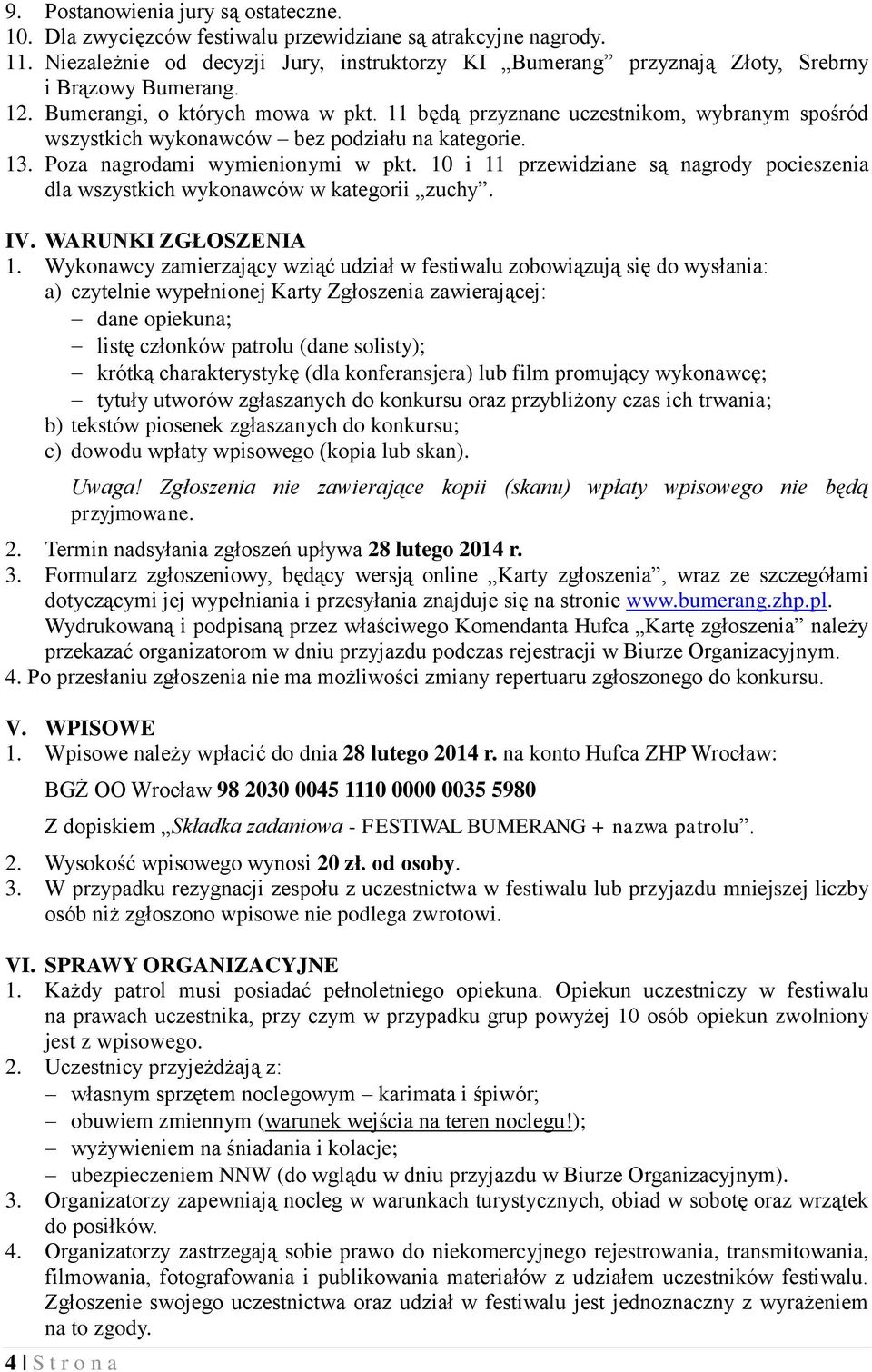 11 będą przyznane uczestnikom, wybranym spośród wszystkich wykonawców bez podziału na kategorie. 13. Poza nagrodami wymienionymi w pkt.