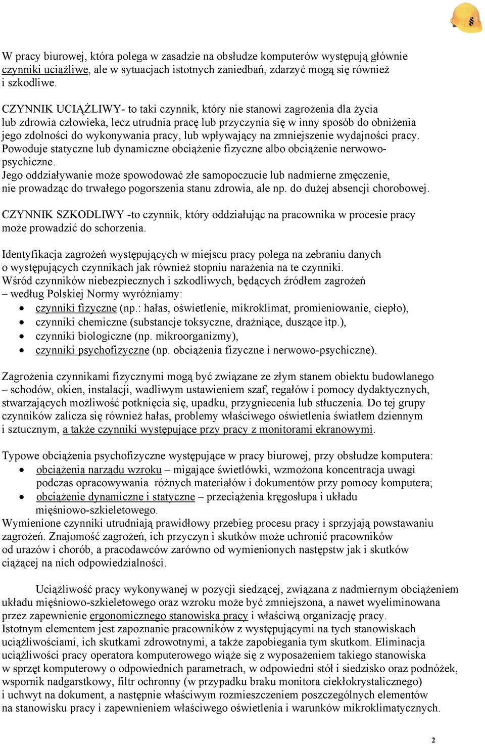 pracy, lub wpływający na zmniejszenie wydajności pracy. Powoduje statyczne lub dynamiczne obciążenie fizyczne albo obciążenie nerwowopsychiczne.