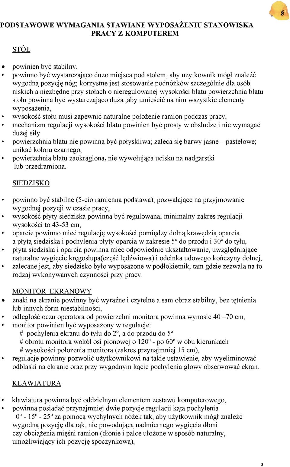 wszystkie elementy wyposażenia, wysokość stołu musi zapewnić naturalne położenie ramion podczas pracy, mechanizm regulacji wysokości blatu powinien być prosty w obsłudze i nie wymagać dużej siły