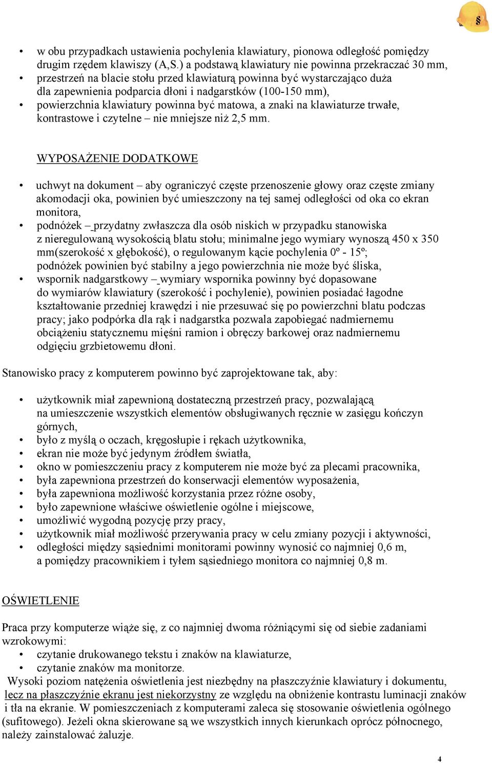 powierzchnia klawiatury powinna być matowa, a znaki na klawiaturze trwałe, kontrastowe i czytelne nie mniejsze niż 2,5 mm.