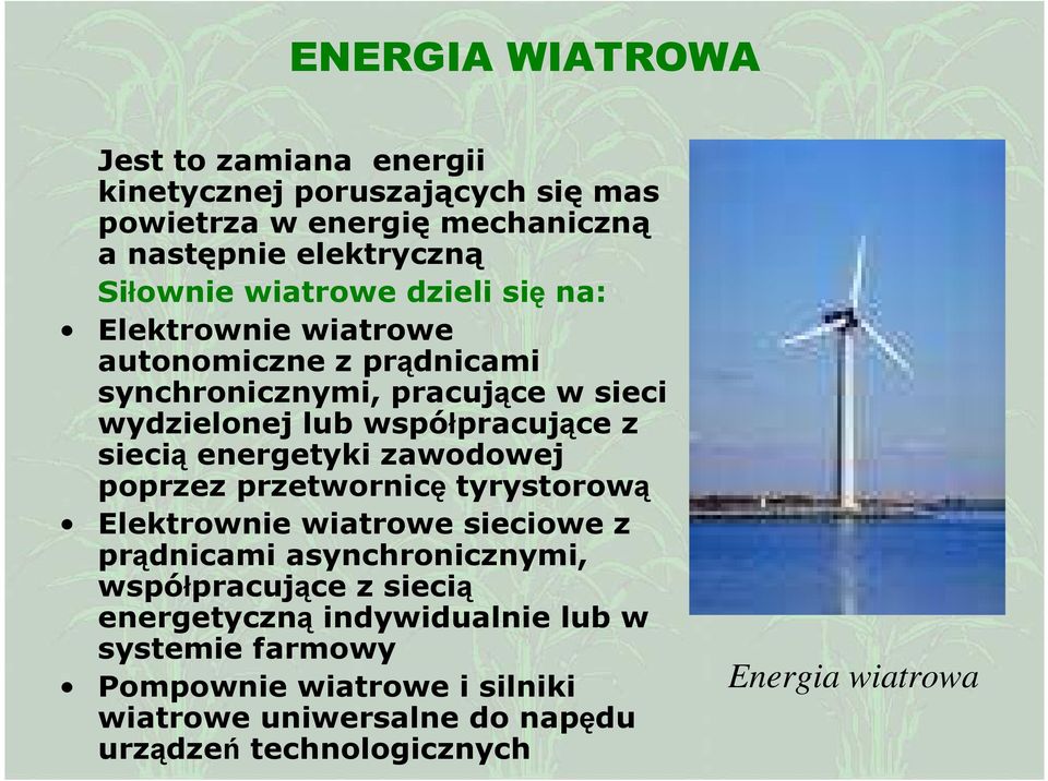 siecią energetyki zawodowej poprzez przetwornicę tyrystorową Elektrownie wiatrowe sieciowe z prądnicami asynchronicznymi, współpracujące z