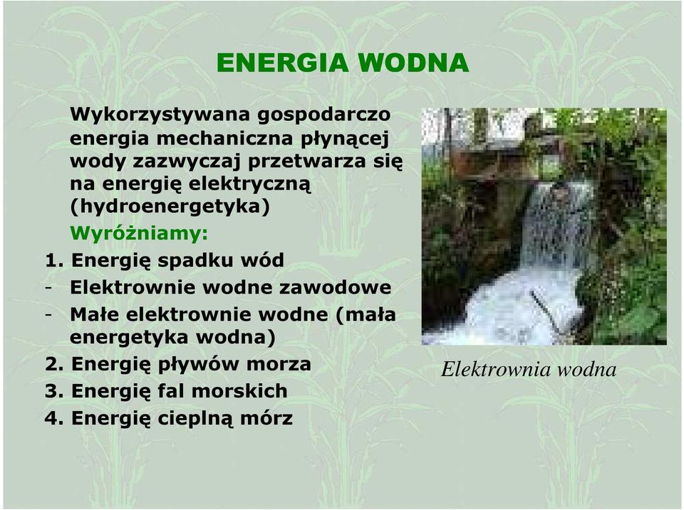 Energię spadku wód - Elektrownie wodne zawodowe - Małe elektrownie wodne (mała