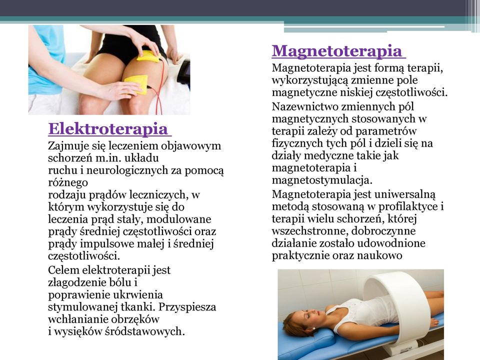 średniej częstotliwości. Celem elektroterapii jest złagodzenie bólu i poprawienie ukrwienia stymulowanej tkanki. Przyspiesza wchłanianie obrzęków i wysięków śródstawowych.