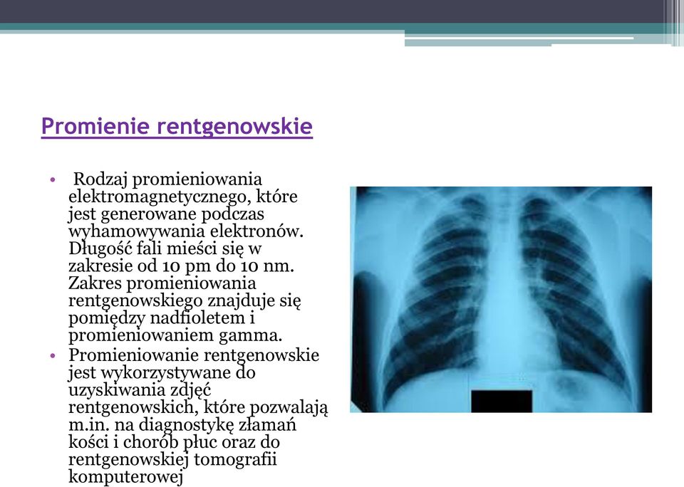 Zakres promieniowania rentgenowskiego znajduje się pomiędzy nadfioletem i promieniowaniem gamma.