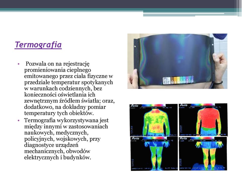 dodatkowo, na dokładny pomiar temperatury tych obiektów.