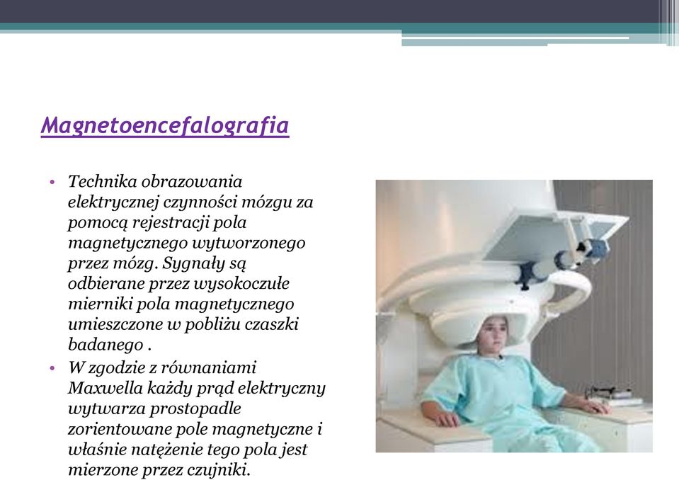 Sygnały są odbierane przez wysokoczułe mierniki pola magnetycznego umieszczone w pobliżu czaszki