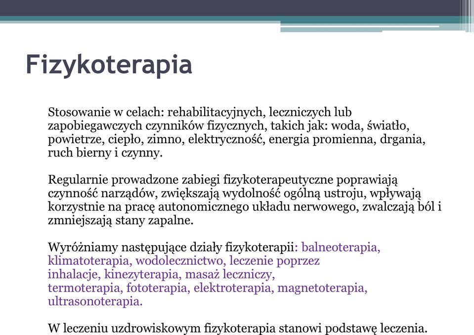 Regularnie prowadzone zabiegi fizykoterapeutyczne poprawiają czynność narządów, zwiększają wydolność ogólną ustroju, wpływają korzystnie na pracę autonomicznego układu nerwowego,