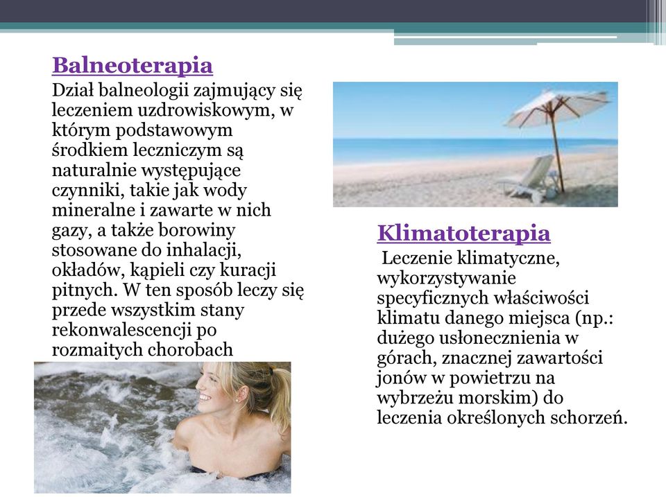 W ten sposób leczy się przede wszystkim stany rekonwalescencji po rozmaitych chorobach Klimatoterapia Leczenie klimatyczne, wykorzystywanie