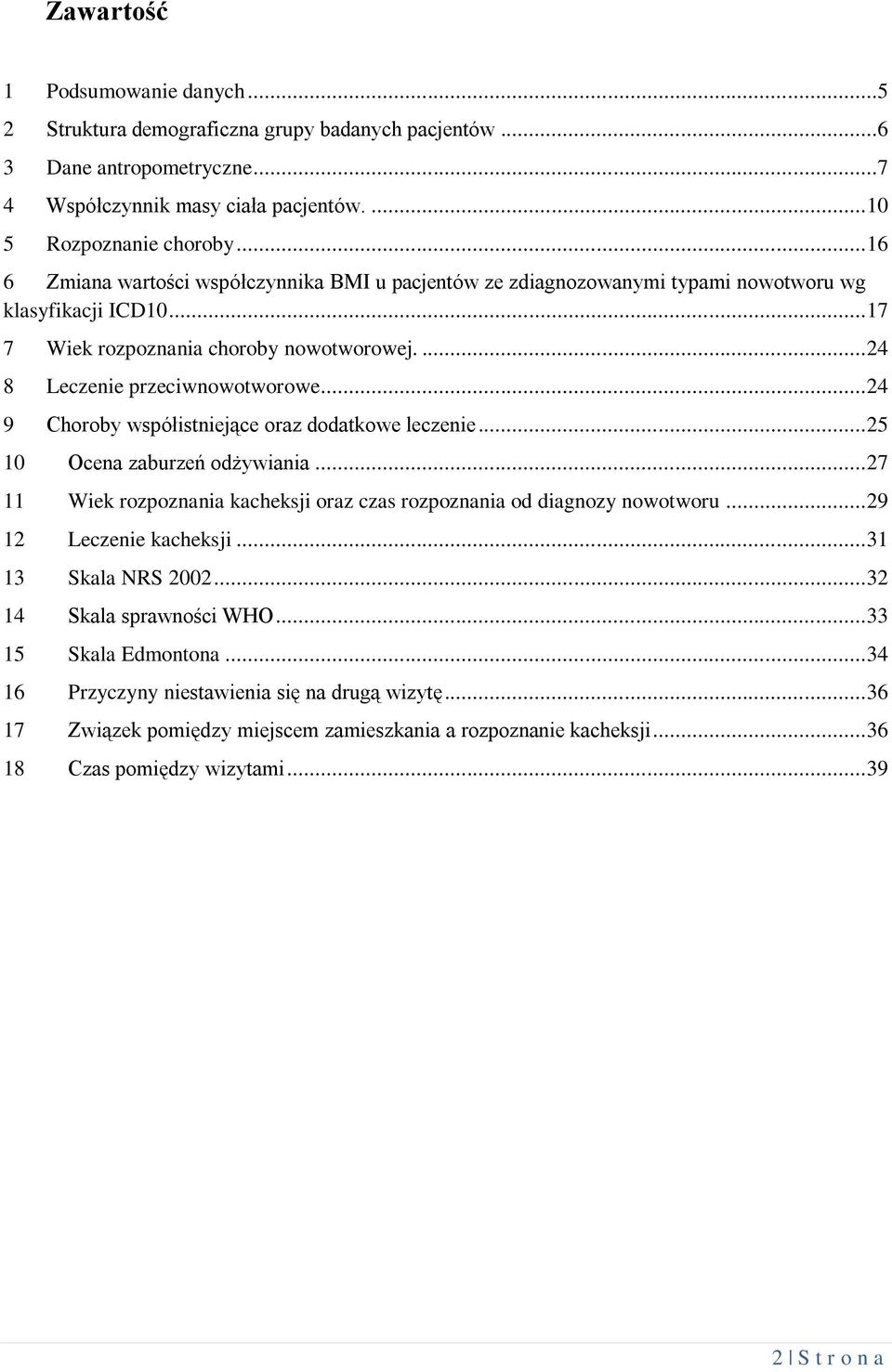 .. 24 9 Choroby współistniejące oraz dodatkowe leczenie... 25 10 Ocena zaburzeń odżywiania... 27 11 Wiek rozpoznania kacheksji oraz czas rozpoznania od diagnozy nowotworu... 29 12 Leczenie kacheksji.