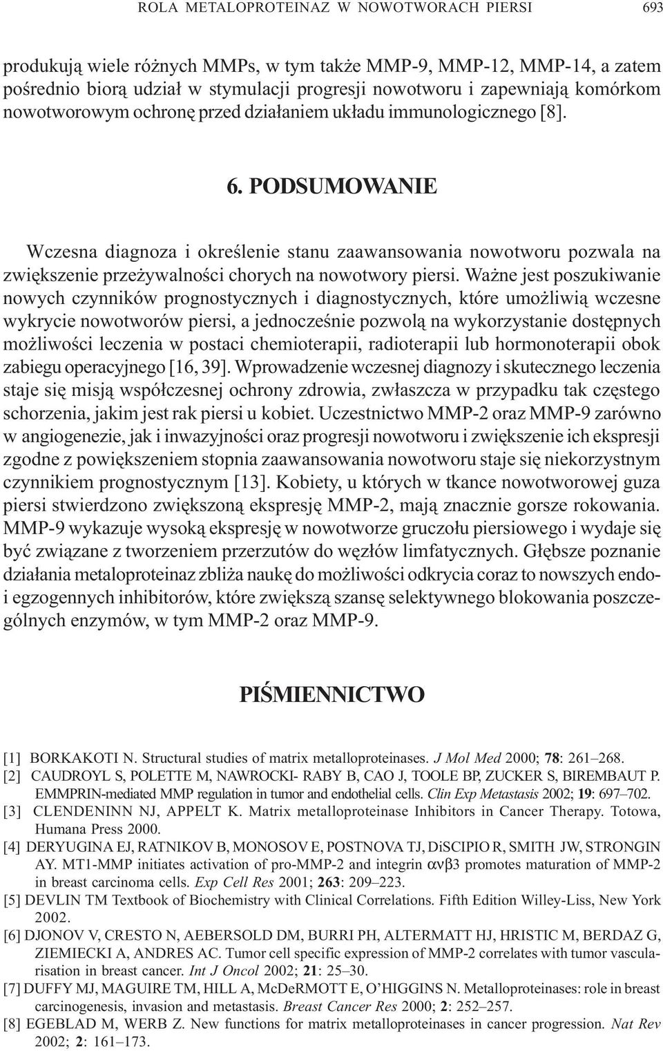 Wa ne jest poszukiwanie nowych czynników prognostycznych i diagnostycznych, które umo liwi¹ wczesne wykrycie nowotworów piersi, a jednoczeœnie pozwol¹ na wykorzystanie dostêpnych mo liwoœci leczenia