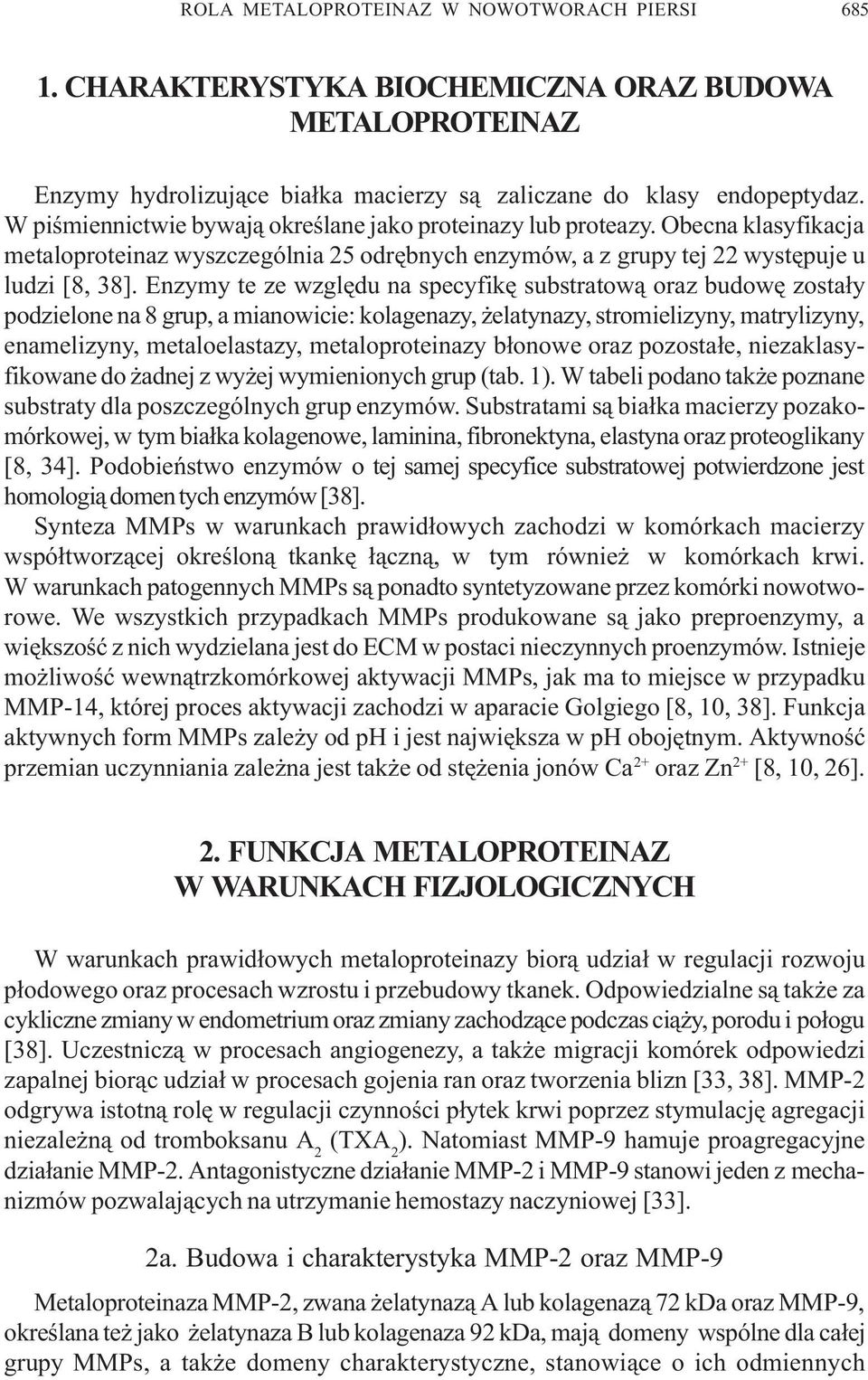 Enzymy te ze wzglêdu na specyfikê substratow¹ oraz budowê zosta³y podzielone na 8 grup, a mianowicie: kolagenazy, elatynazy, stromielizyny, matrylizyny, enamelizyny, metaloelastazy, metaloproteinazy