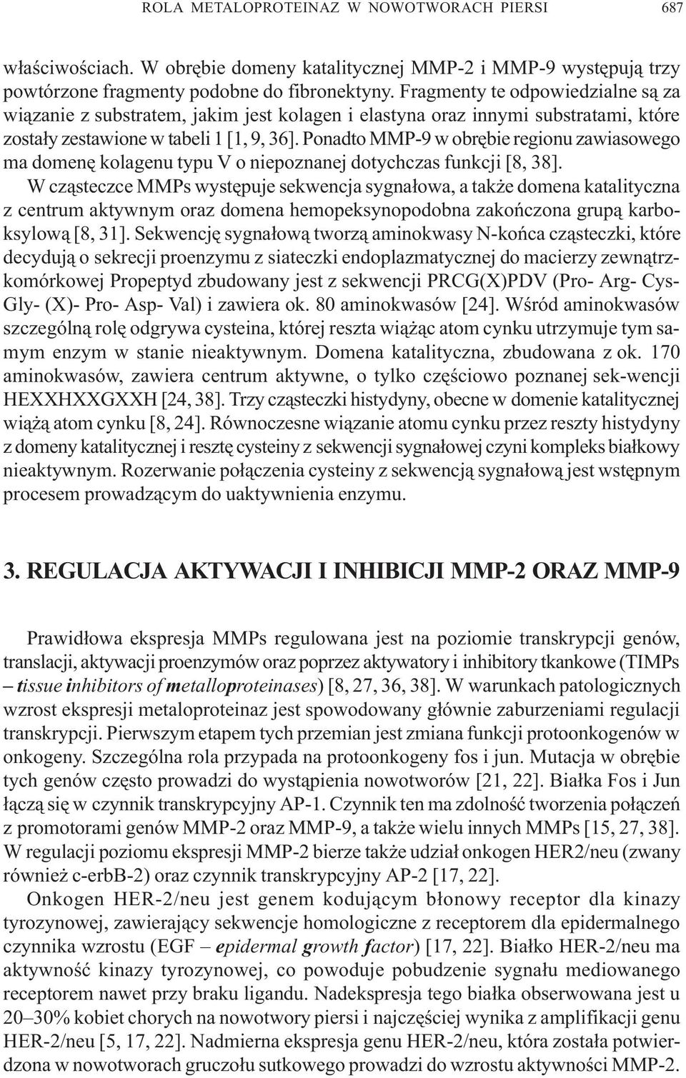 Ponadto MMP-9 w obrêbie regionu zawiasowego ma domenê kolagenu typu V o niepoznanej dotychczas funkcji [8, 38].