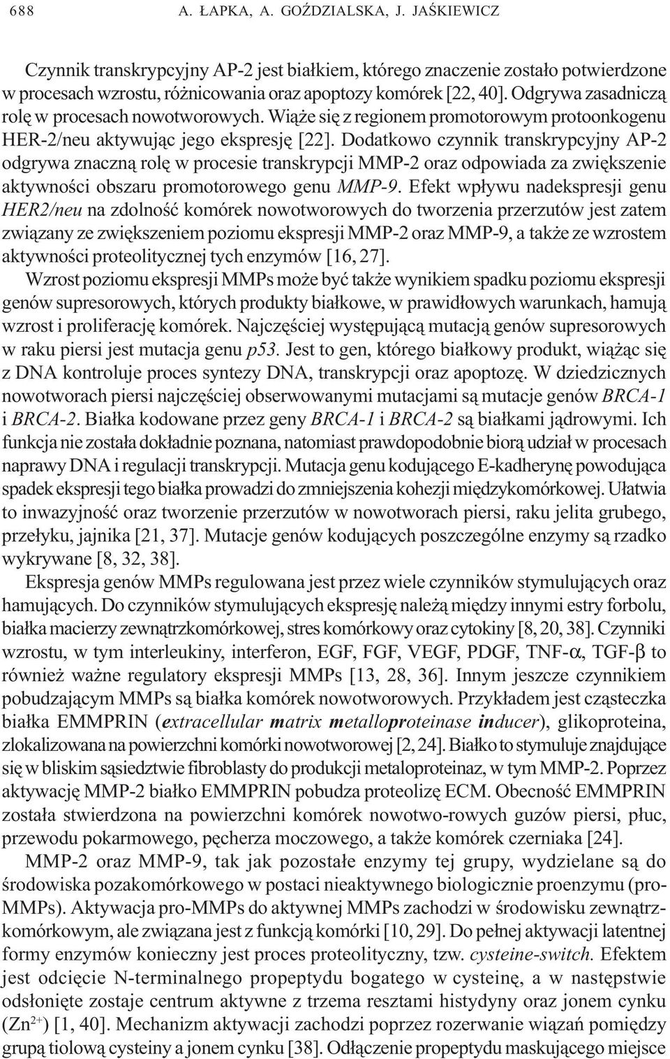 Dodatkowo czynnik transkrypcyjny AP-2 odgrywa znaczn¹ rolê w procesie transkrypcji MMP-2 oraz odpowiada za zwiêkszenie aktywnoœci obszaru promotorowego genu MMP-9.
