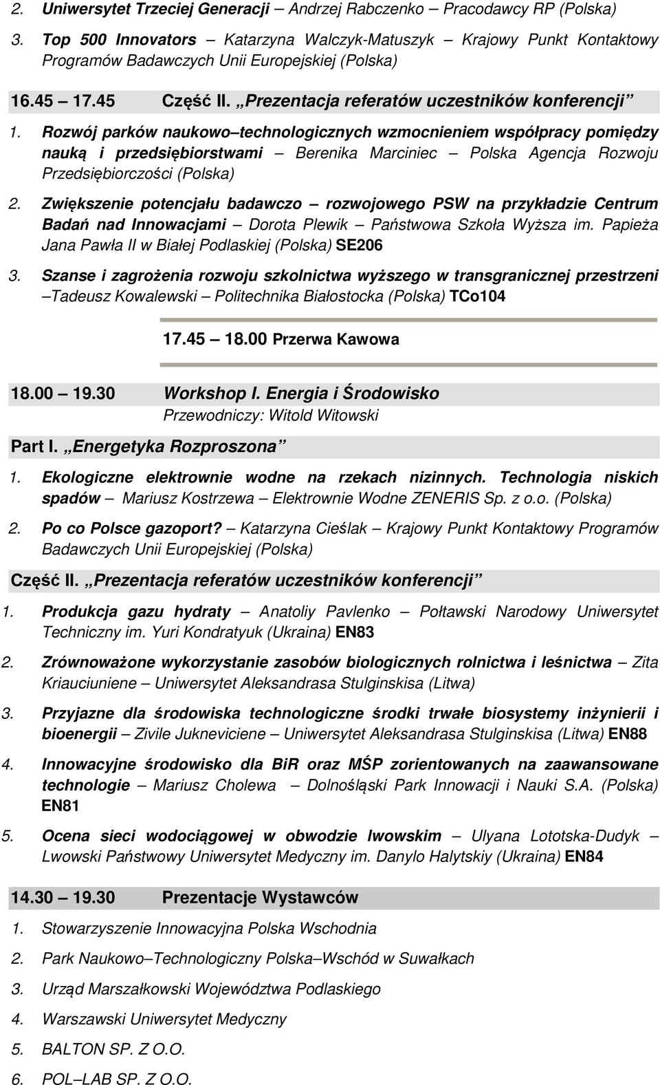 Zwiększenie potencjału badawczo rozwojowego PSW na przykładzie Centrum Badań nad Innowacjami Dorota Plewik Państwowa Szkoła Wyższa im. Papieża Jana Pawła II w Białej Podlaskiej (Polska) SE206 3.