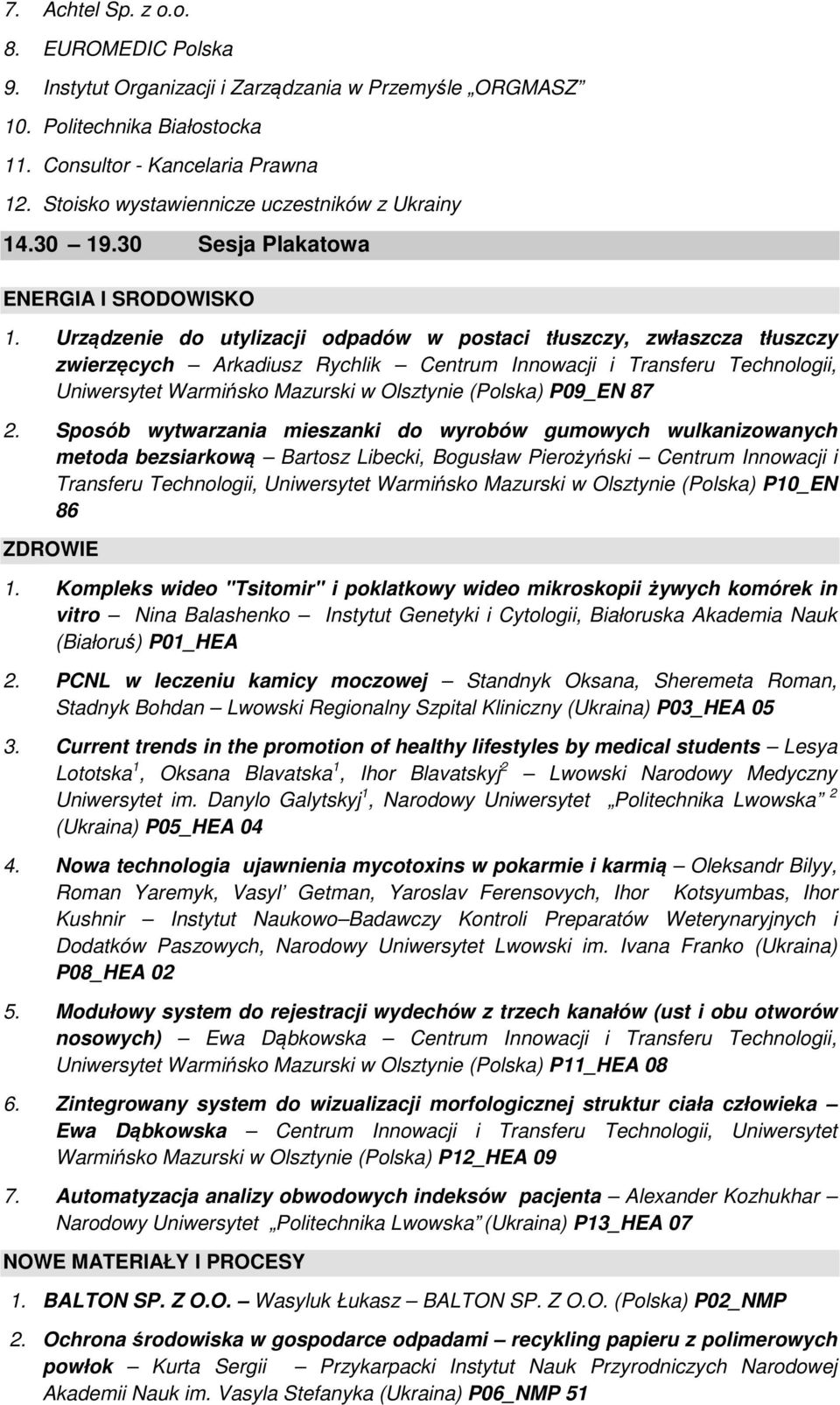 Urządzenie do utylizacji odpadów w postaci tłuszczy, zwłaszcza tłuszczy zwierzęcych Arkadiusz Rychlik Centrum Innowacji i Transferu Technologii, Uniwersytet Warmińsko Mazurski w Olsztynie (Polska)