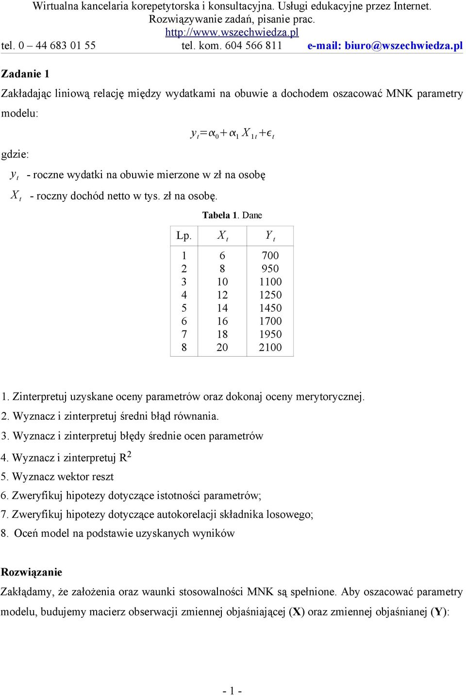dochód netto w tys. zł na osobę. Tabela 1. Dane Lp. X t Y t 1 3 4 5 6 7 8 6 8 1 1 14 16 18 7 95 11 15 145 17 195 1 1. Zinterpretuj uzyskane oceny parametrów oraz dokonaj oceny merytorycznej.