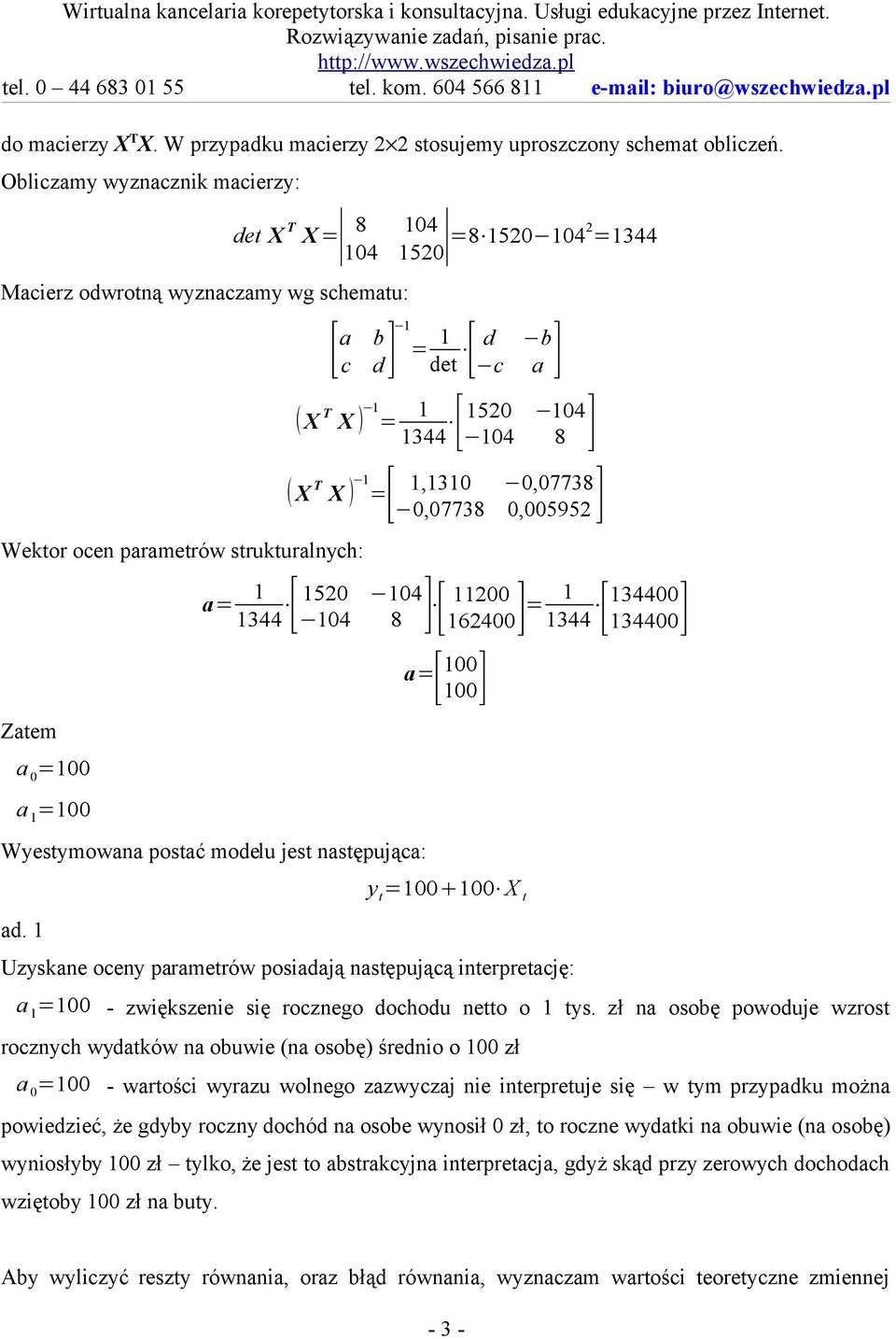 1,131,7738,7738,595 ] Wektor ocen parametrów strukturalnych: a= 1 1344 [ 15 14 Zatem a =1 a 1 =1 14 8 ] [ 11 Wyestymowana postać modelu jest następująca: ad.