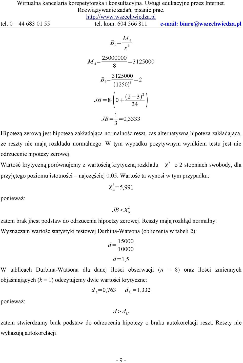 normalnego. W tym wypadku pozytywnym wynikiem testu jest nie odrzucenie hipotezy zerowej.